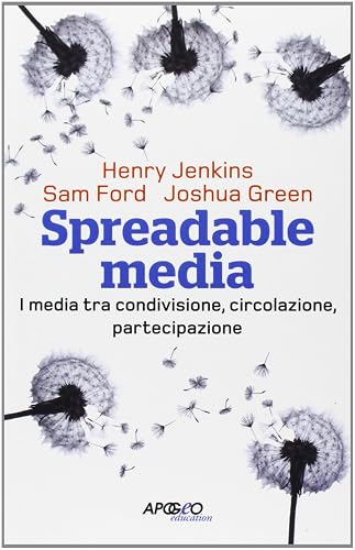 Spreadable media. I media tra condivisione, circolazione, partecipazione
