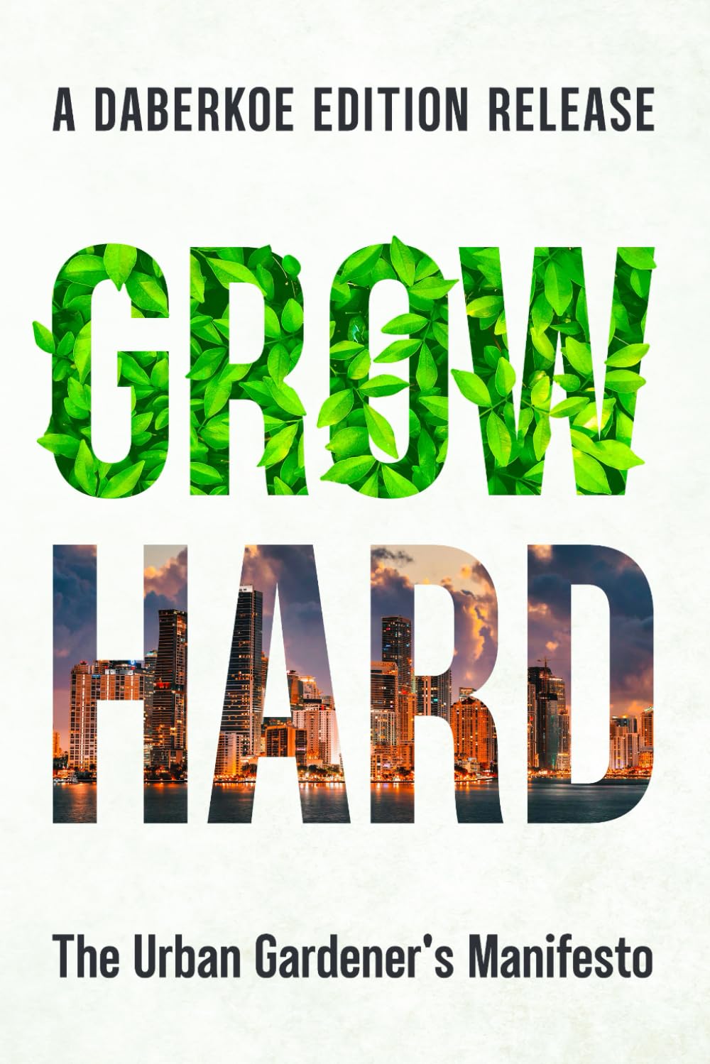 Grow Hard: The Urban Gardener's Manifesto (The Hobbyist's Handbook)
