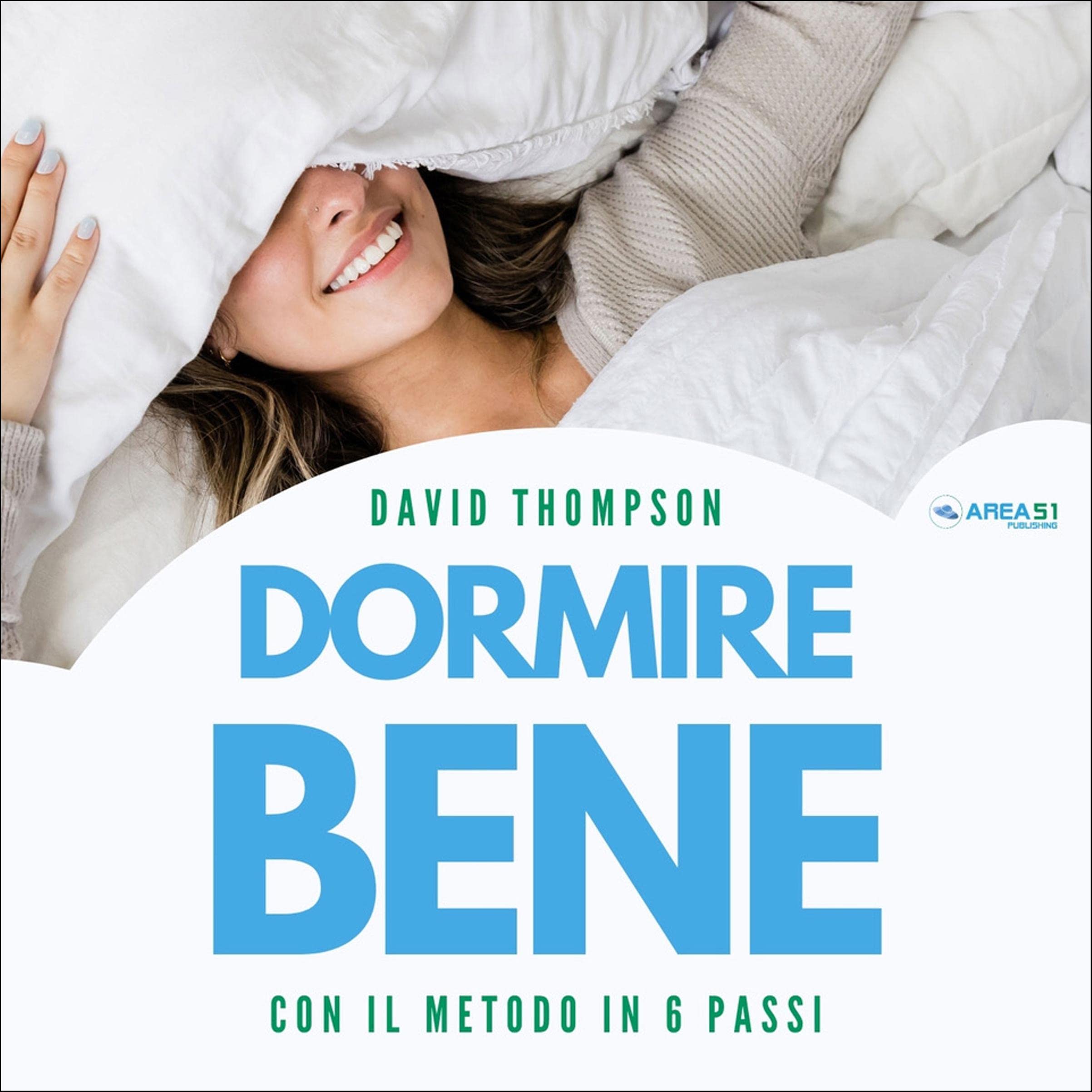 Dormire Bene: Con il metodo in 6 passi