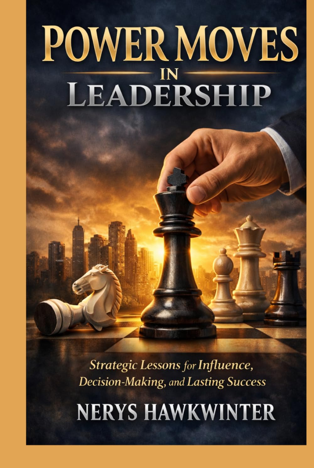 Power Moves in Leadership: Strategic Lessons for Influence, Decision-Making, and Lasting Success