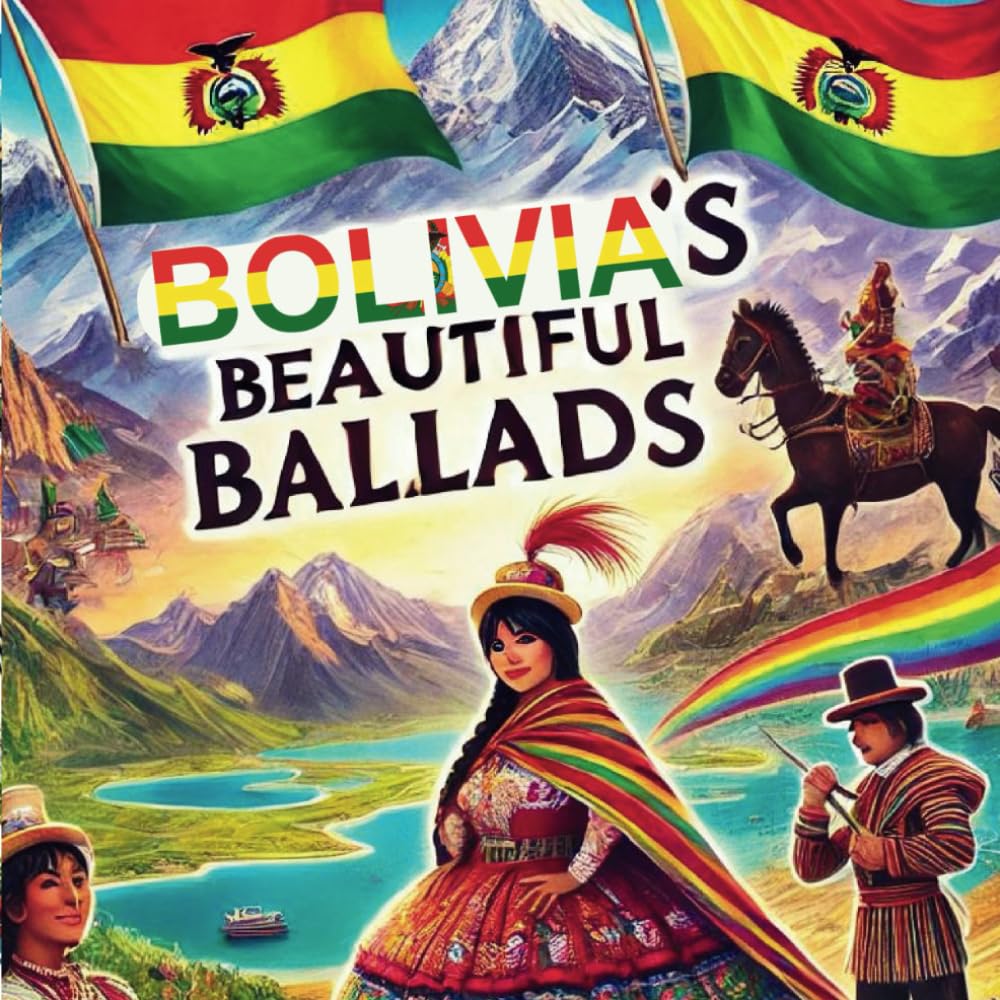 Beautiful Ballads of BOLIVIA: Children's book about Bolivia (Adventures Around The World)