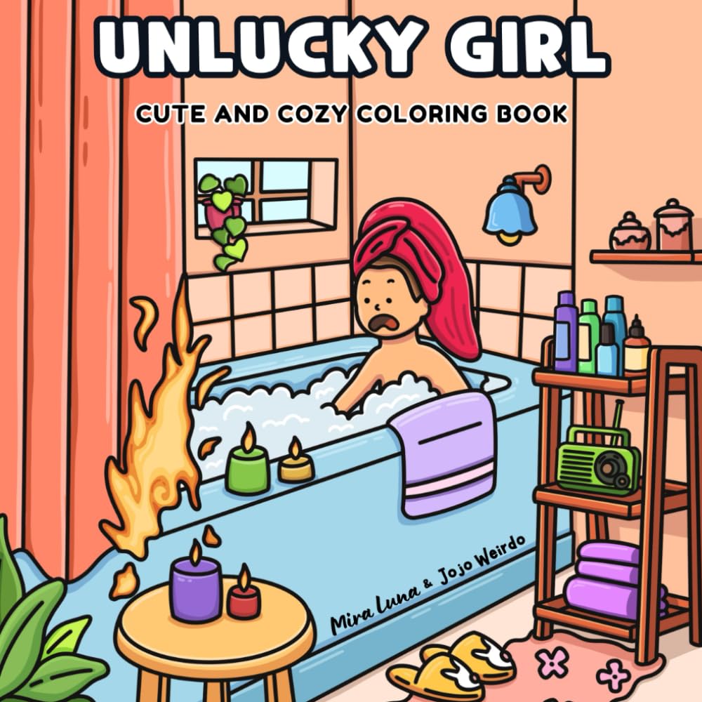 Unlucky Girl: A Parody Coloring Book of clumsy and unfortunate Girl Moments: 36 Hilarious Hand-Drawn Scenes for Adults and Kids
