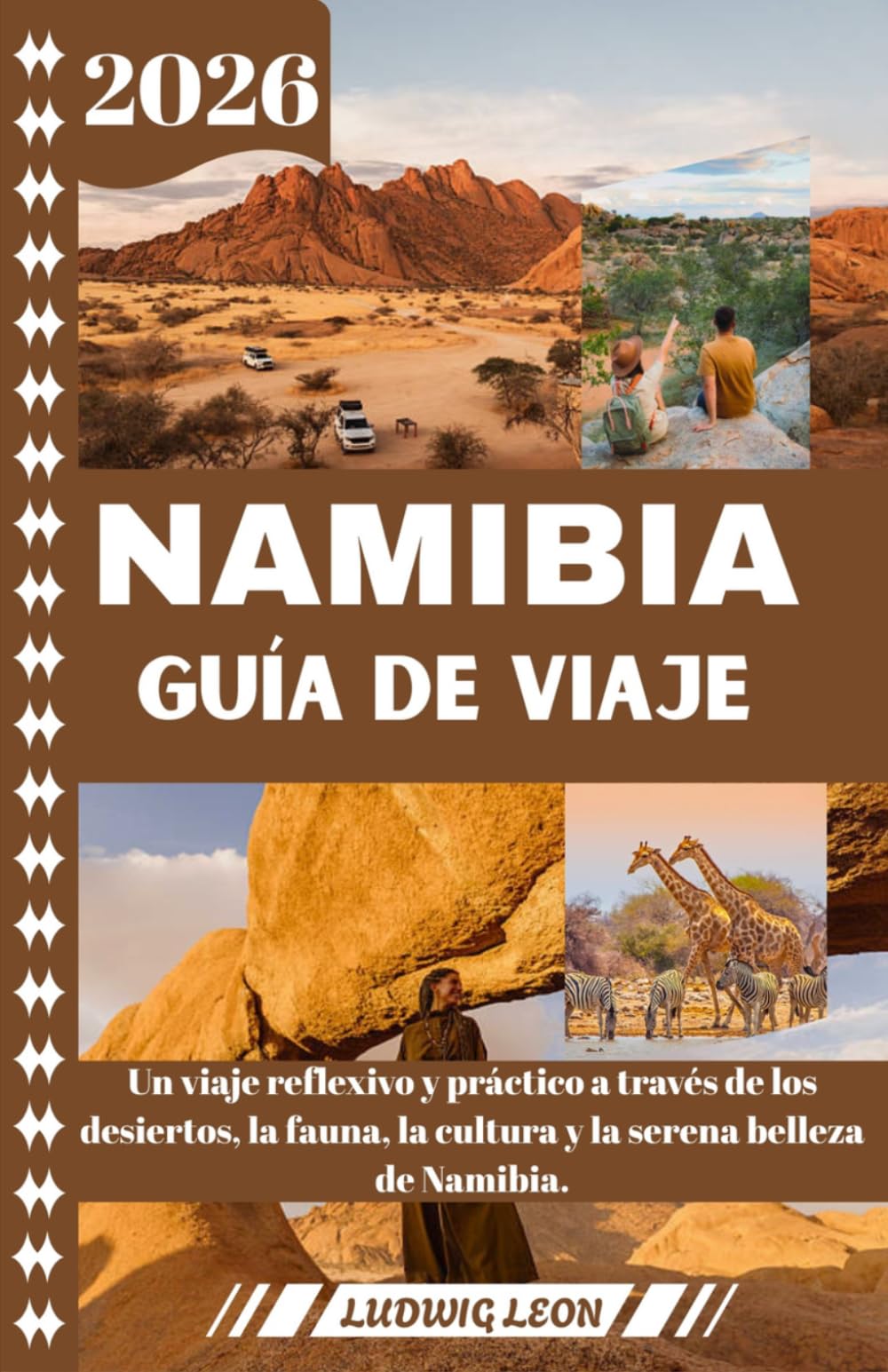 NAMIBIA GUÍA DE VIAJE 2026: Un viaje reflexivo y práctico a través de los desiertos, la fauna, la cultura y la serena belleza de Namibia.