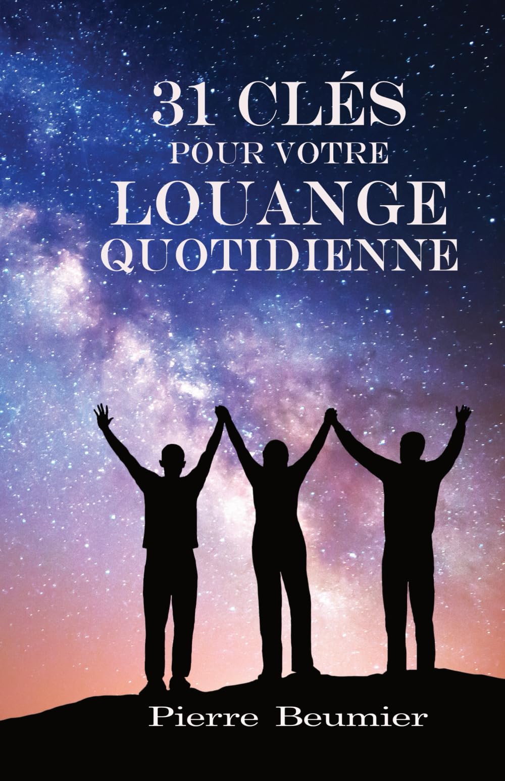 31 clés pour votre louange quotidienne