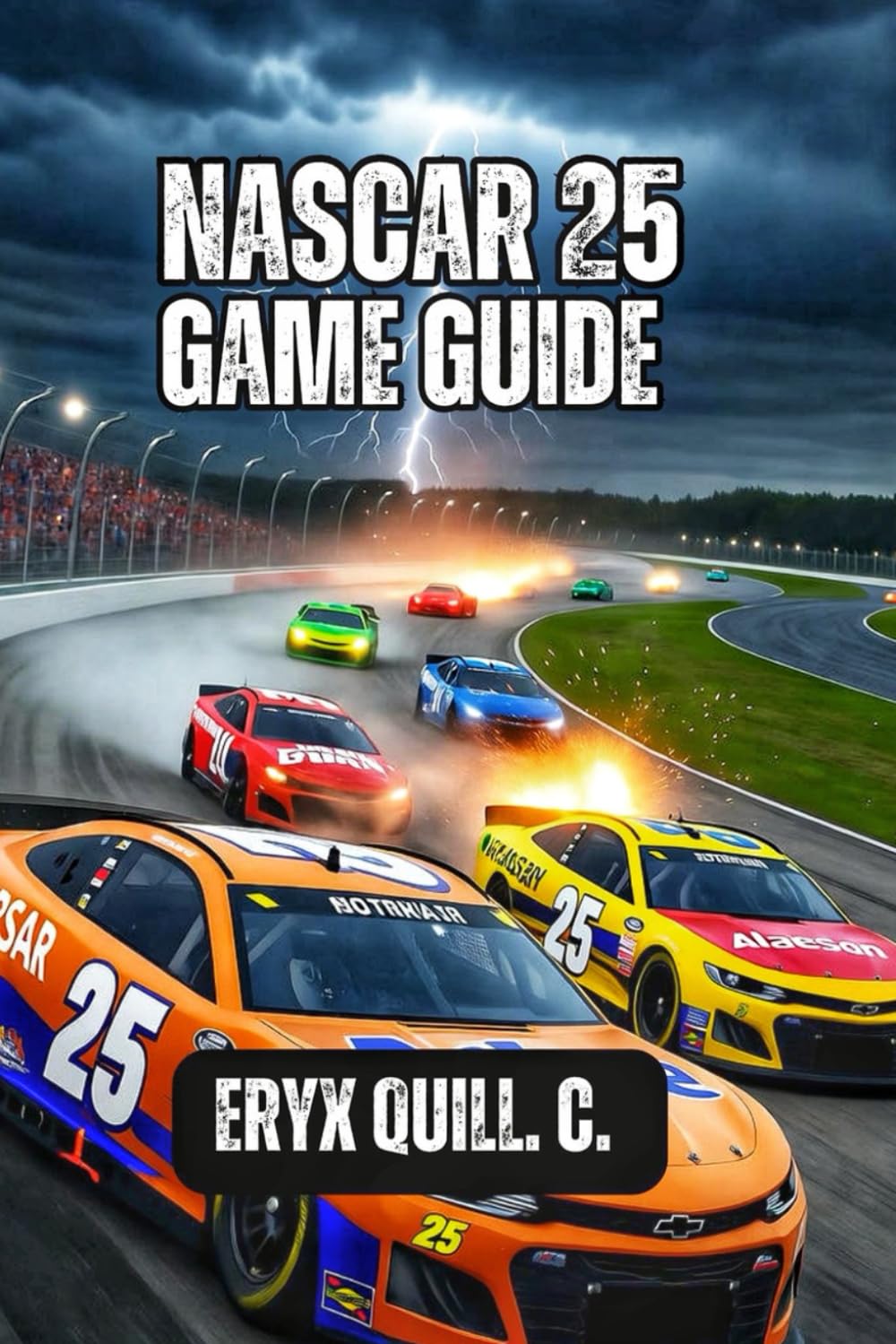 NASCAR 25 GAME GUIDE: Winning Strategy Across Every Track, and Transform into a Legendary Driver from Day One to Season's End      Paperback – October 24, 2025