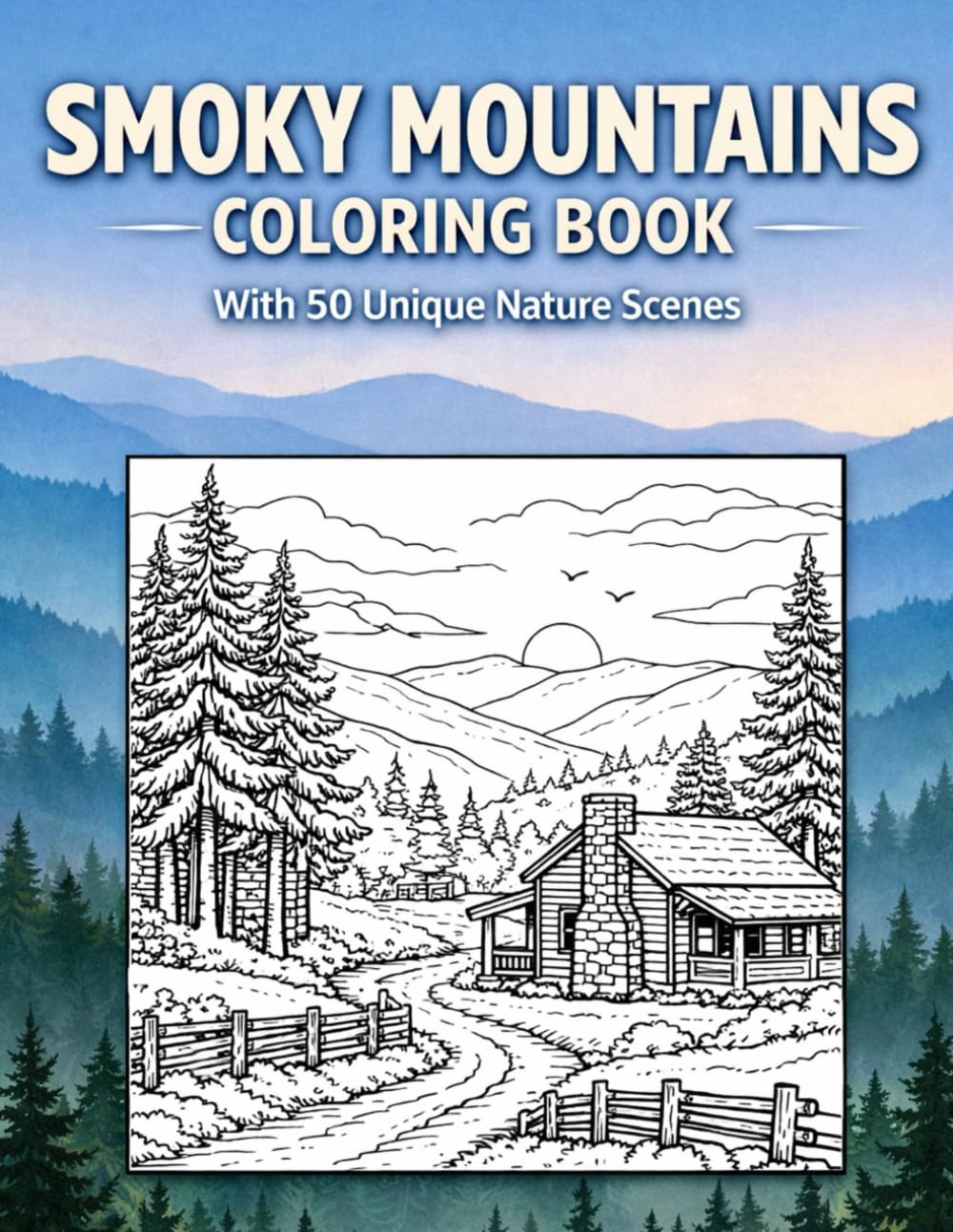 Smoky Mountains Coloring Book with 50 Unique Scenes: Discover Relaxation Through Hand - Drawn Nature Illustrations for Mindful Creativity and Stress