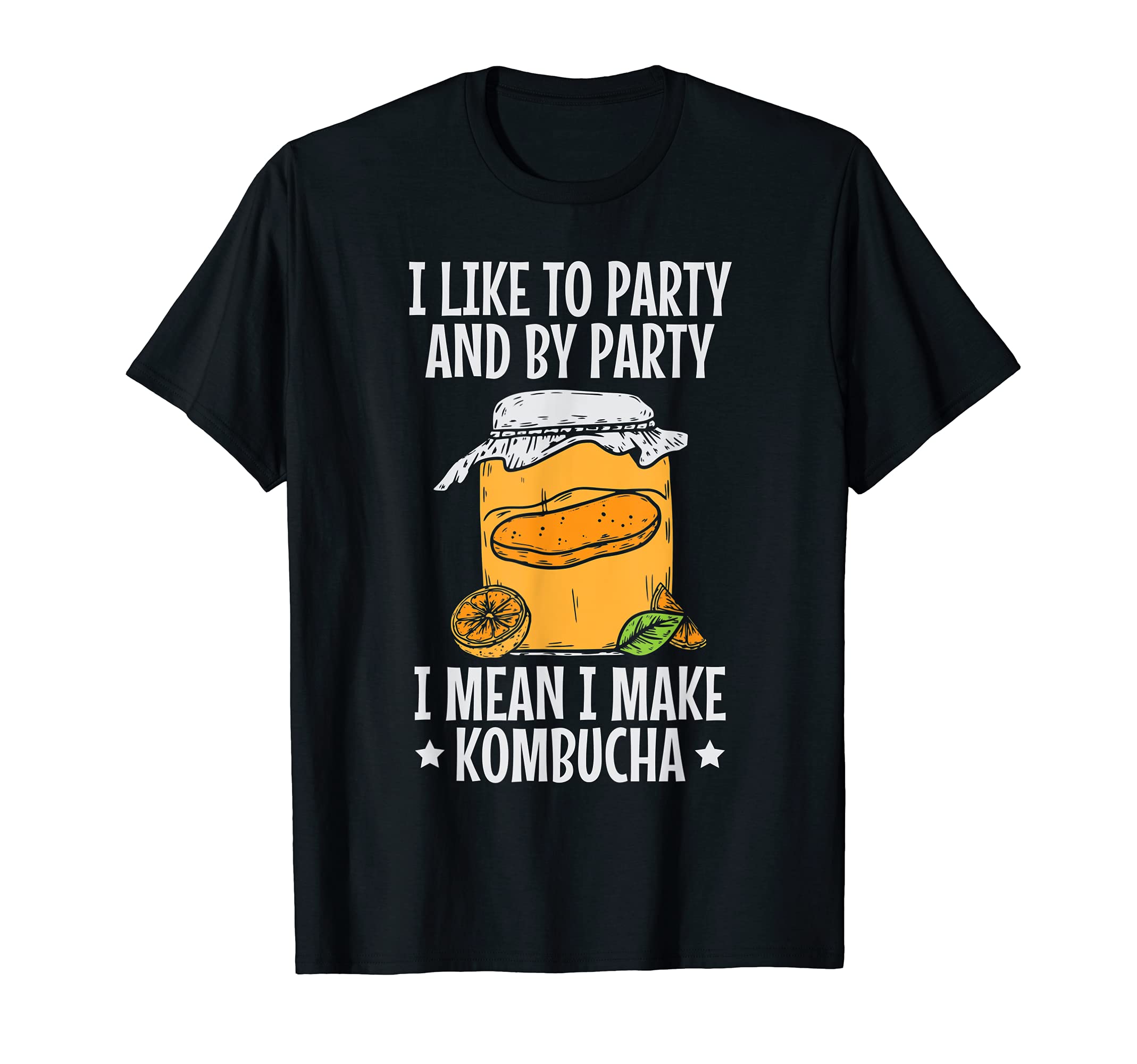 I Like to Party and I am mean I make Kombucha boocha T-Shirt