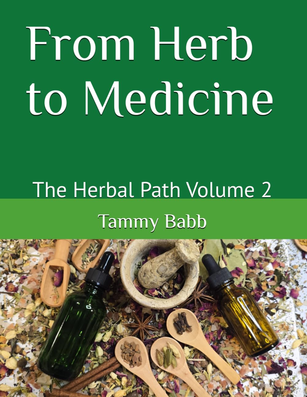 From Herb to Medicine: The Herbal Path Volume 2