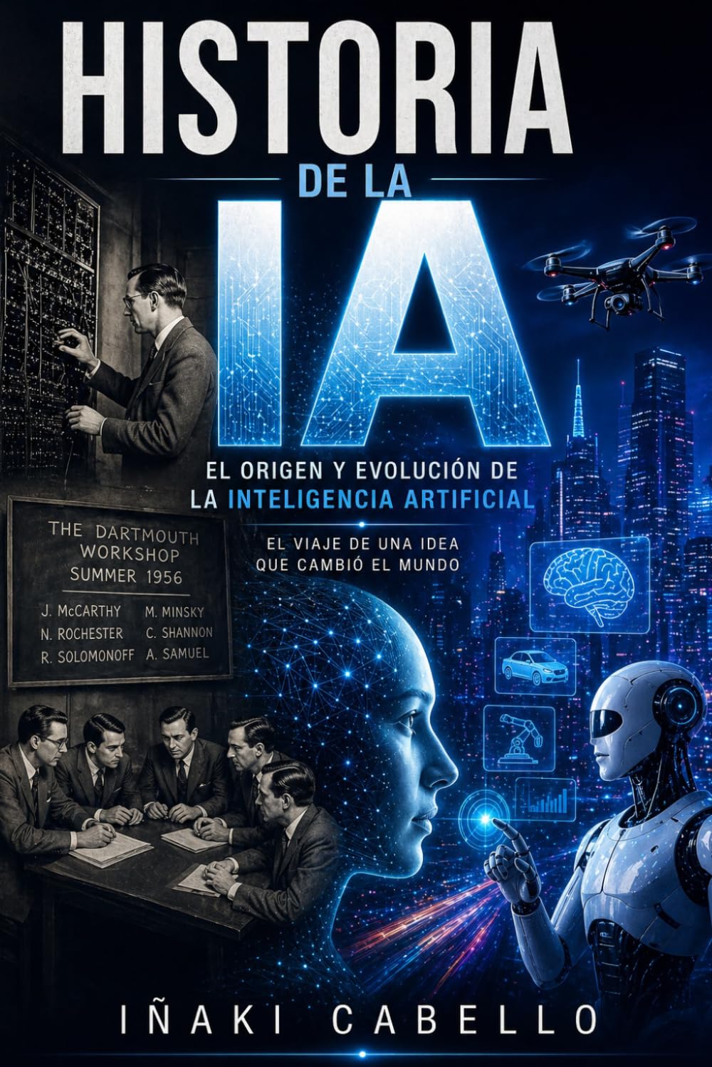 HISTORIA DE LA IA: EL ORIGEN Y EVOLUCION DE LA IA (HAZLO FÁCIL :CIENCIA CONSCIENCIA)