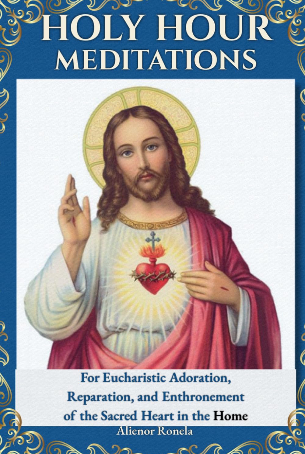 Holy Hour Meditations: For Eucharistic Adoration, Reparation, and Enthronement of the Sacred Heart in the Home