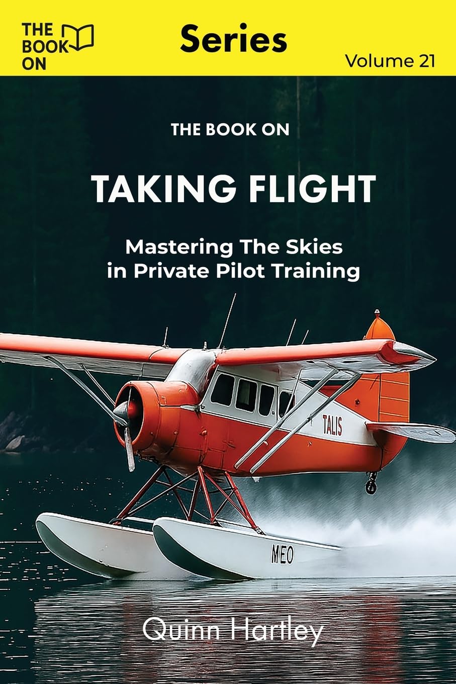 The Book On Taking Flight: Mastering the Skies in Private Pilot Training: 21 (The Book On Series)