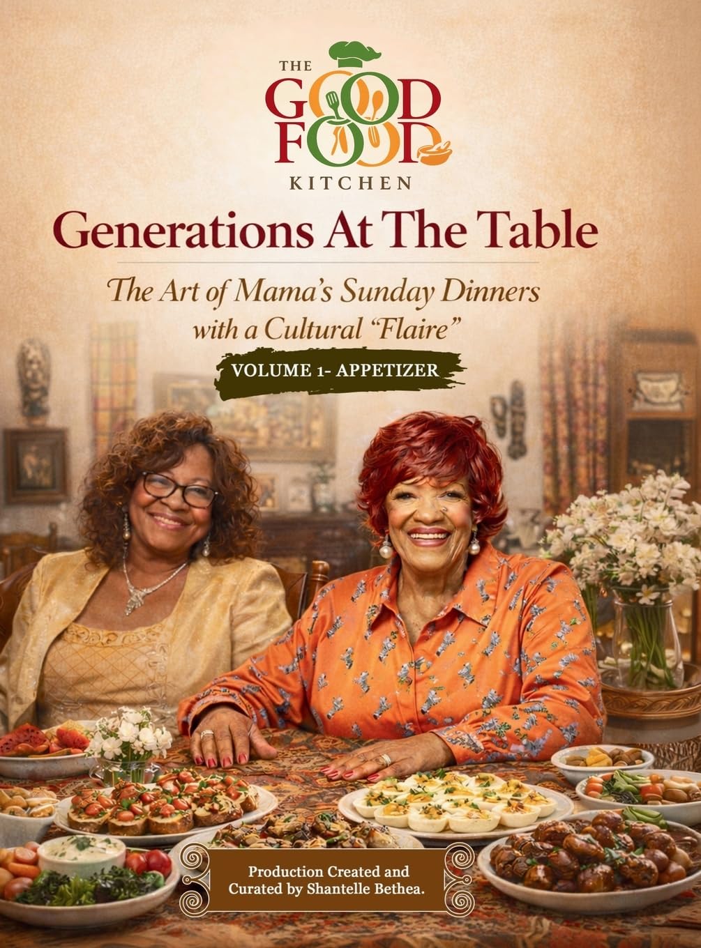 Generations At The Table: The Art of Mama's Sunday Dinners with a Cultural "Flaire" Volume 1 - Appetizer