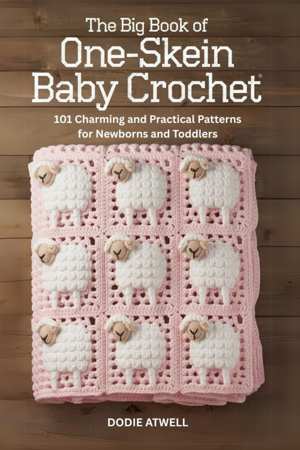 The Big Book of One-Skein Baby Crochet: 101 Charming and Practical Patterns for Newborns and Toddlers