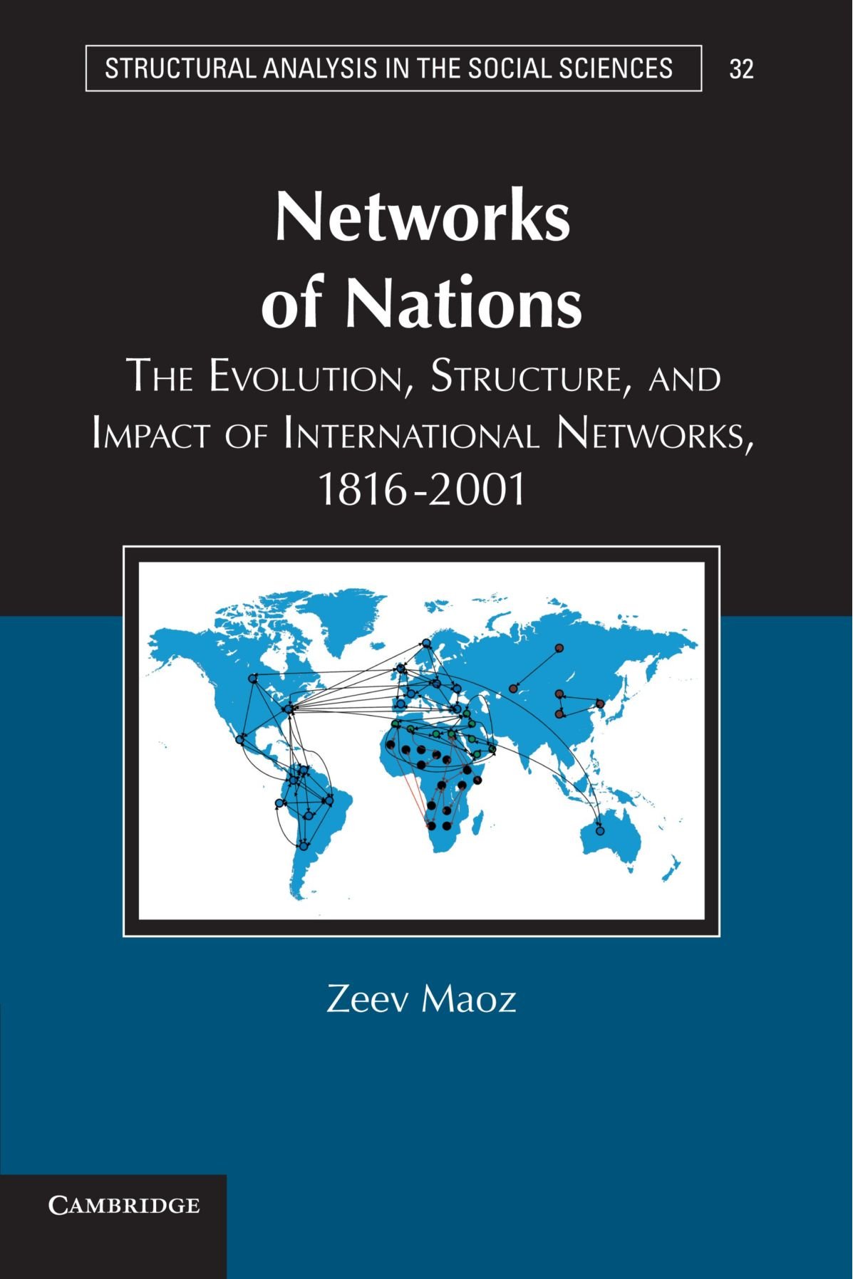 Networks of Nations: The Evolution, Structure, and Impact of International Networks, 1816-2001 (Structural Analysis in the Social Sciences, Series Number 32)