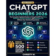 ChatGPT For Beginners 2026 The Complete Updated Guide to Using ChatGPT for Work, Business, Content Creation, and Everyday Life Without Any Technical ... AI Tools for Beginners Series 2026 Edition