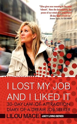 I Lost My Job and I Liked It: 30-Day Law-Of-Attraction Diary of a Dream Job Seeker (Juicy Living Series)