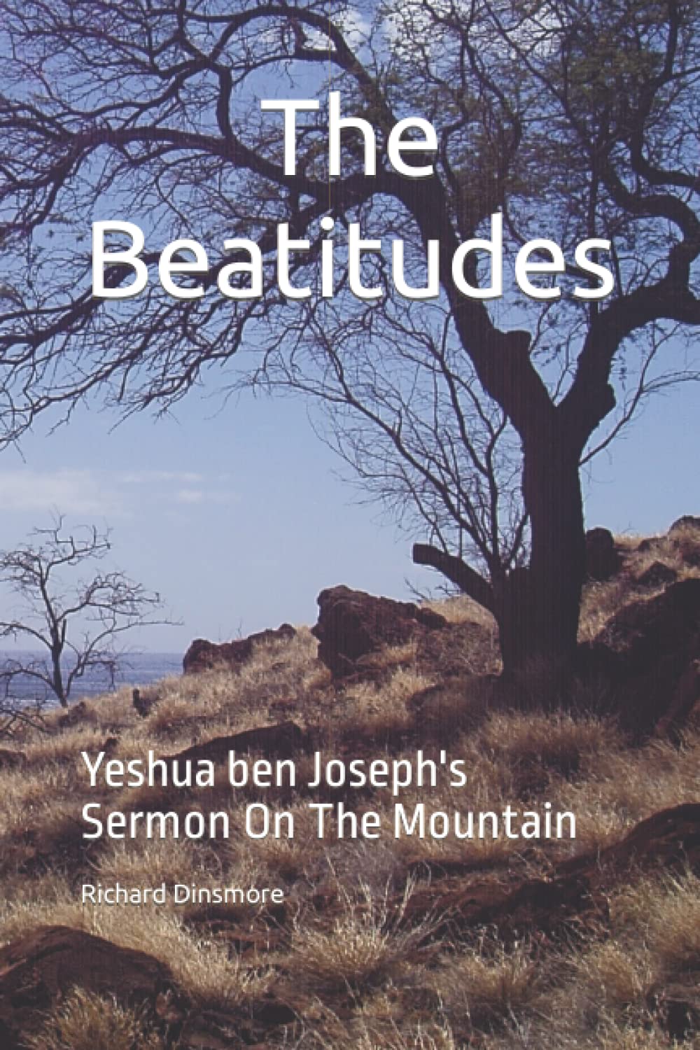 The Beatitudes: Yeshua ben Joseph's Sermon On The Mountain