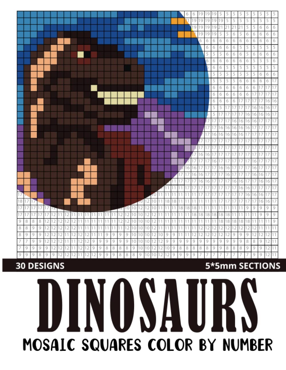 Dinosaurs Mosaic Squares Color By Number: 30 Mystery Pixel Art Coloring Book for Adults 5*5 mm sections. (Square Mosaic Coloring Books for Adults 5*5mm Sections)