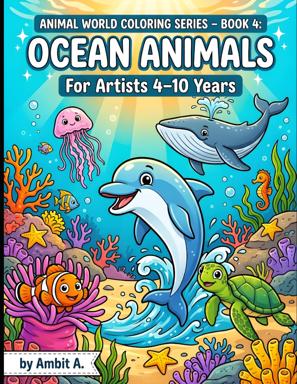 Animal World Coloring Series – Book 4: Aquatic Animals: For Artists 3-10 Years