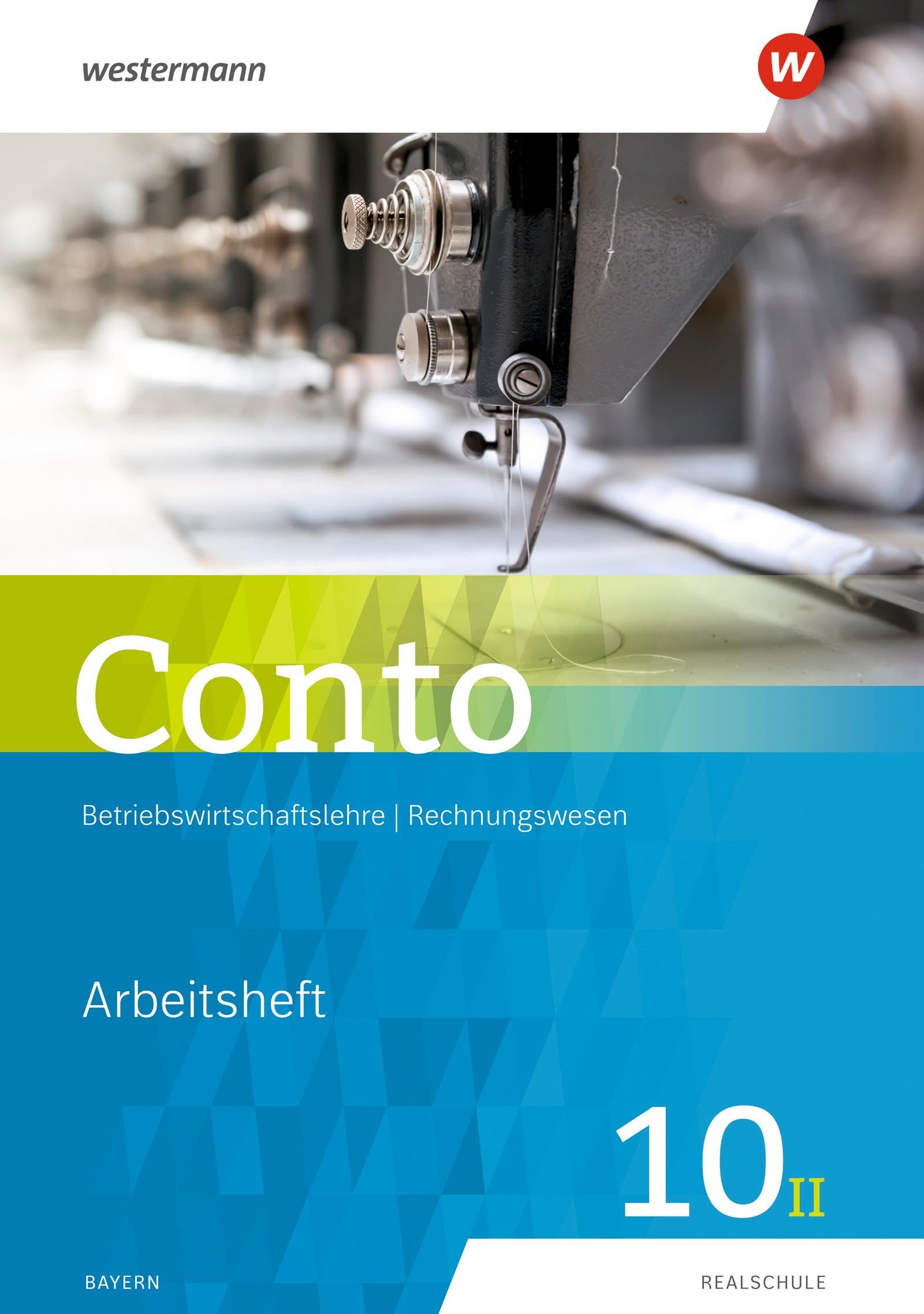 Conto für Realschulen in Bayern - Ausgabe 2019: Arbeitsheft 10II (Conto: Betriebswirtschaftslehre / Rechnungswesen für Realschulen in Bayern - Ausgabe 2019)