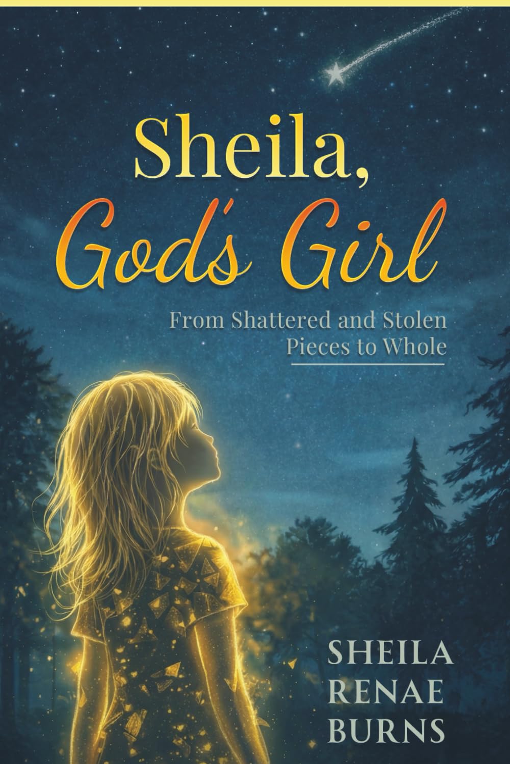 Sheila, God's Girl: From Shattered and Stolen Pieces to Whole