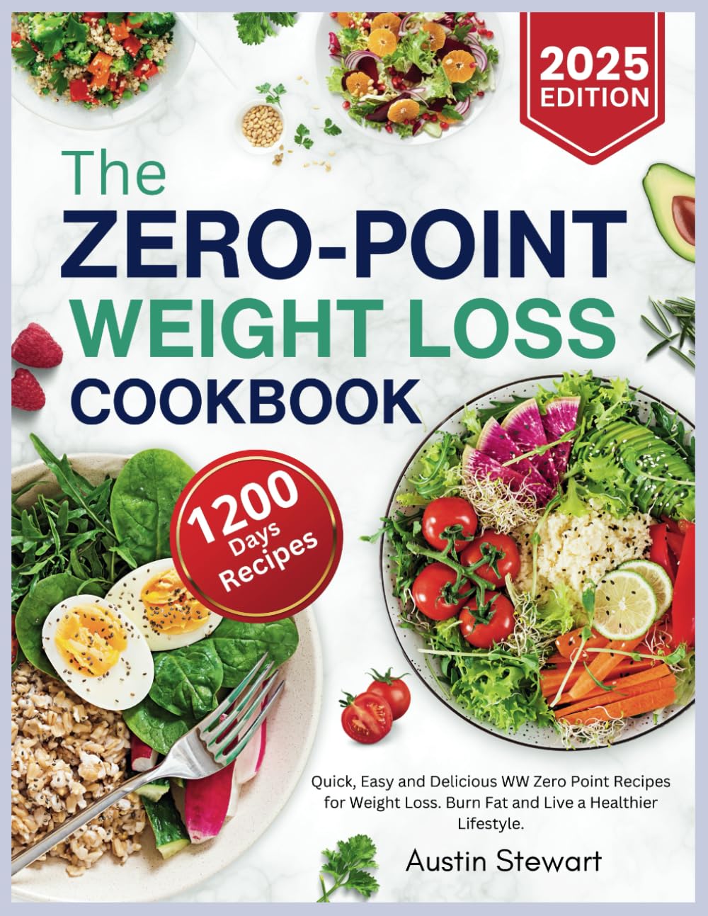 Zero Point Weight Loss Cookbook 2025: 1200 Days of Quick, Easy and Delicious WW Zero Point Recipes for Weight Loss. Burn Fat and Live a Healthier Lifestyle.