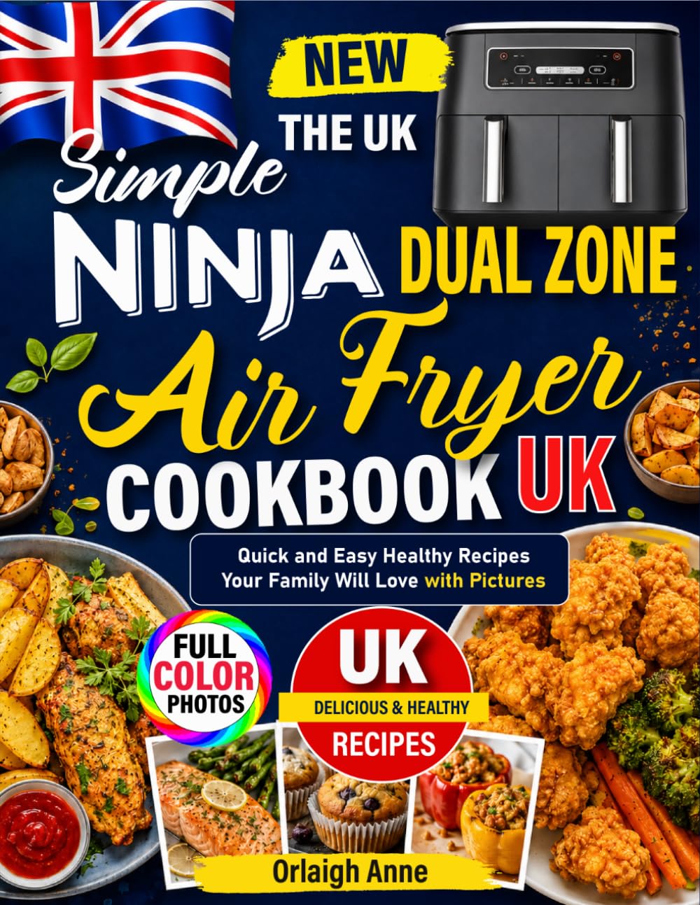Simple Ninja Dule Zone Air Fryer Cookbook Uk: Quick And Easy Healthy Recipes Your Family Will Love With Pictures