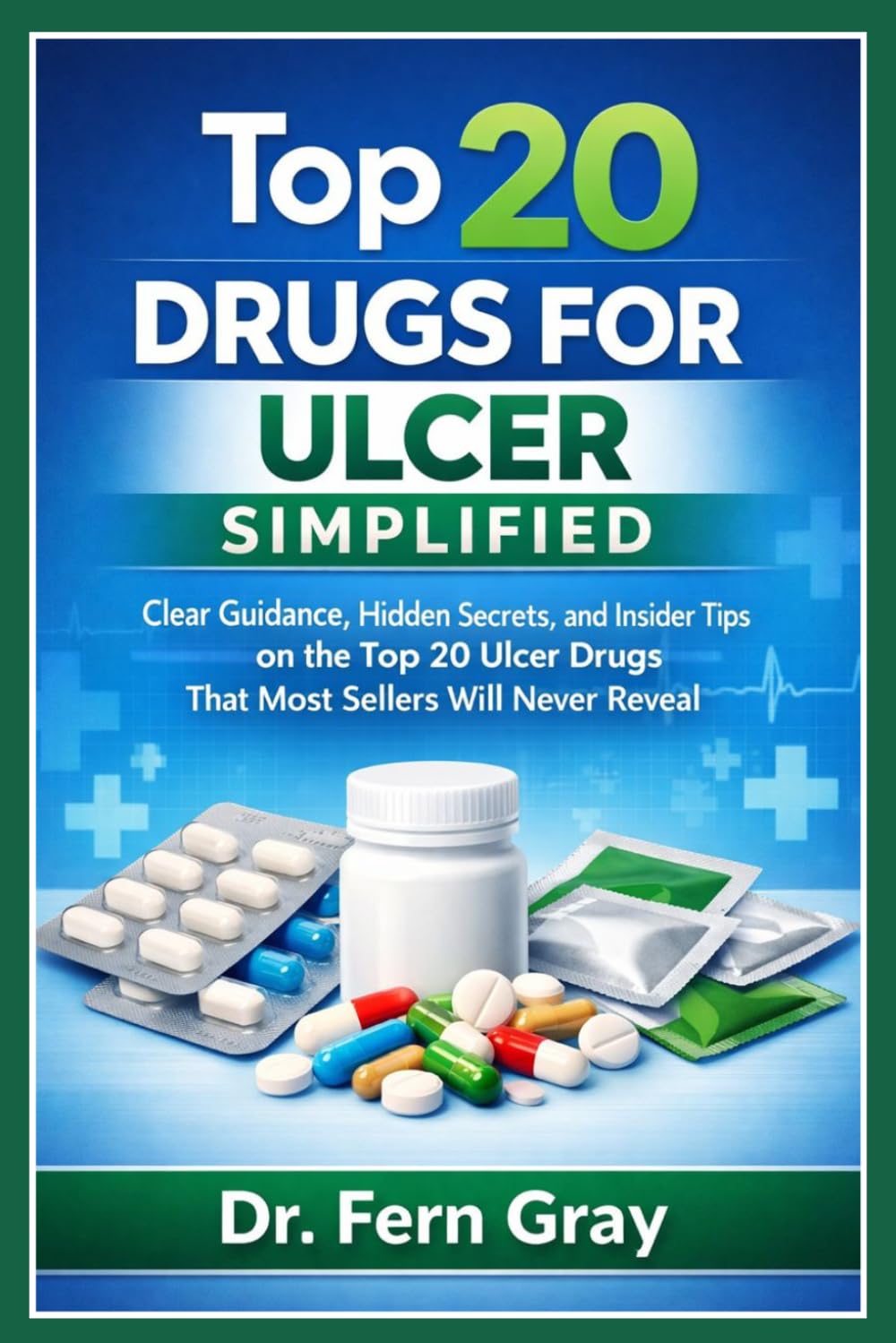 Top 20 Drugs For Ulcer Simplified: Clear Guidance, Hidden Secrets, and Insider Tips on the Top 20 Ulcer Drugs That Most Sellers Will Never Reveal