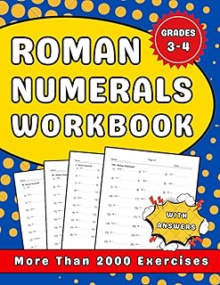 Roman Numerals Workbook Grades 3-4: 3rd And 4th Grades Homework Workbook With More Than 2000 Exercises With Answers