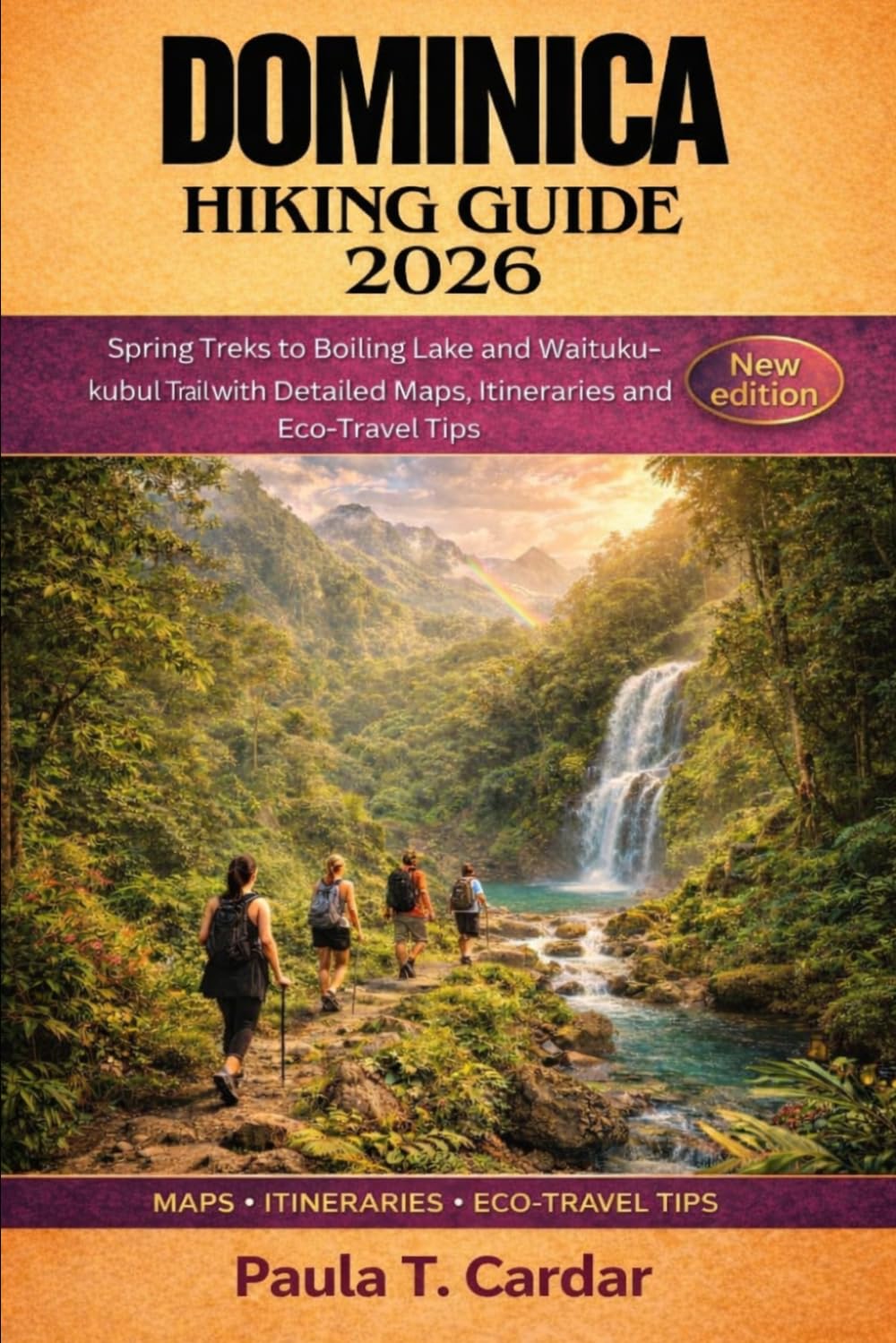 DOMINICA HIKING GUIDE 2026: Spring Treks to Boiling Lake and Waitukubuli Trail with Detailed Maps, Itineraries and Eco‑Travel Tips