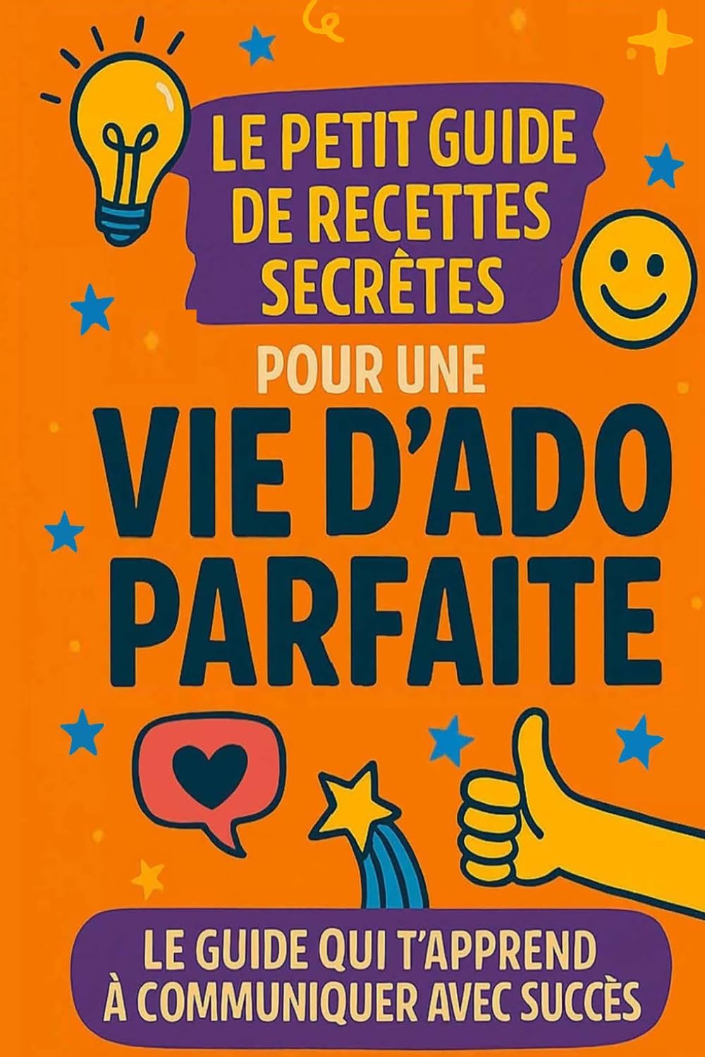 Le petit guide de recettes secrètes pour une vie d'ado parfaite
