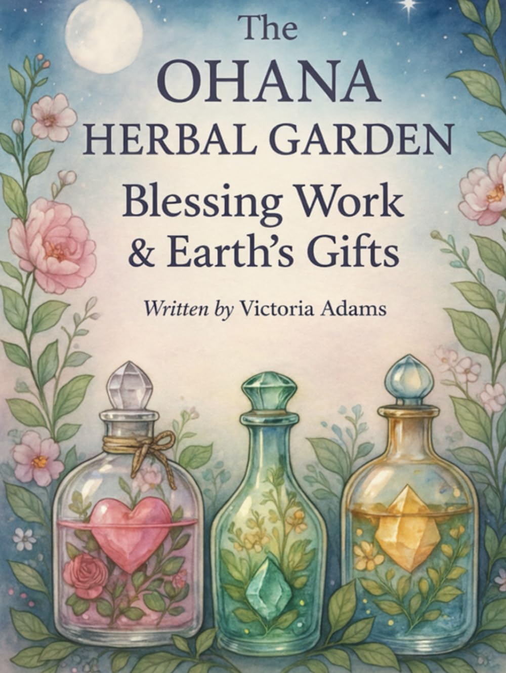 The Ohana Herbal Garden: Blessing Work & Earth’s Gifts: An Enriched, Sacred Practice Guide