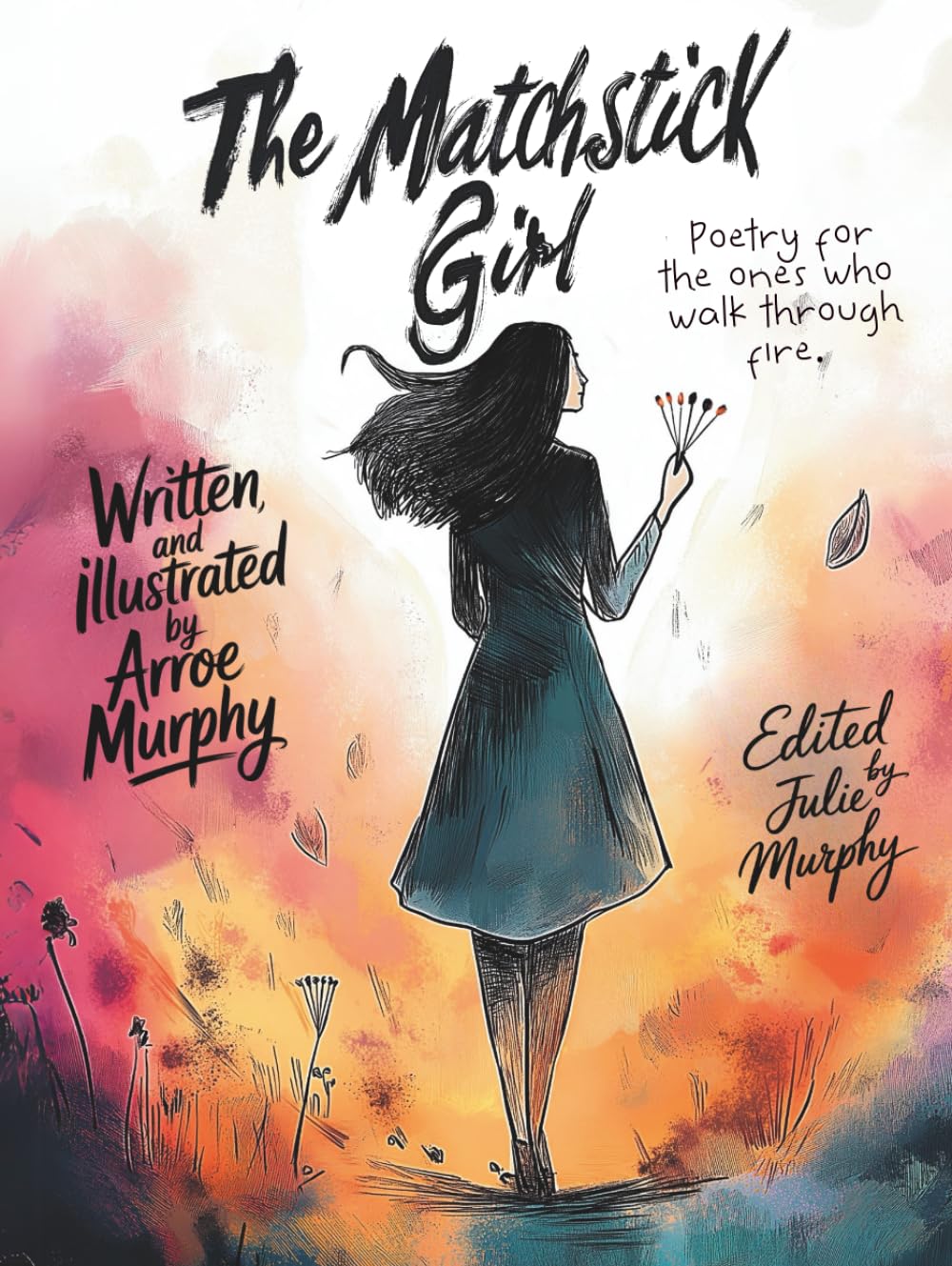 The Matchstick Girl: Poetry for the ones who walk through fire.