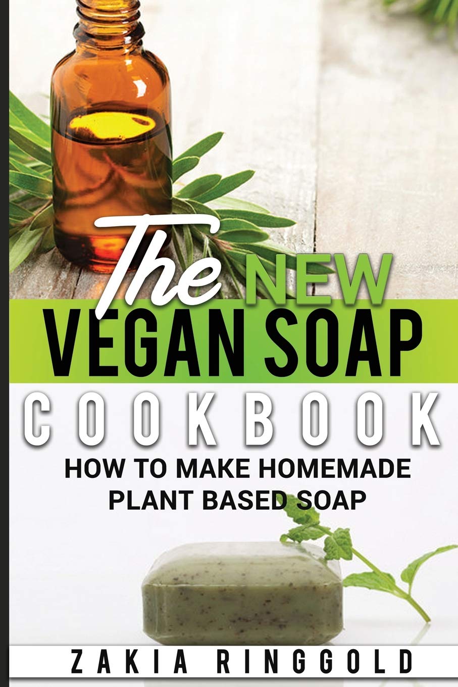 The New Vegan Soap Cookbook: How to Make Homemade Plant Based Soap: 3 (The New Soap Makers Cookbook)