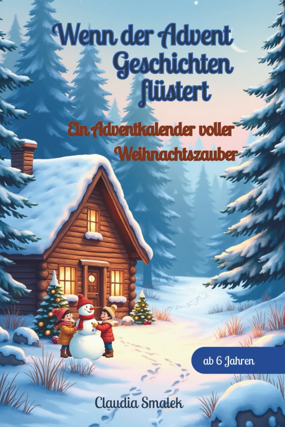 Wenn der Advent Geschichten flüstert: Ein Adventkalender voller Weihnachtszauber: 25 magische Geschichten voller Wärme, Licht und Mut für Kinder ab 6 Jahren und die ganze Familie