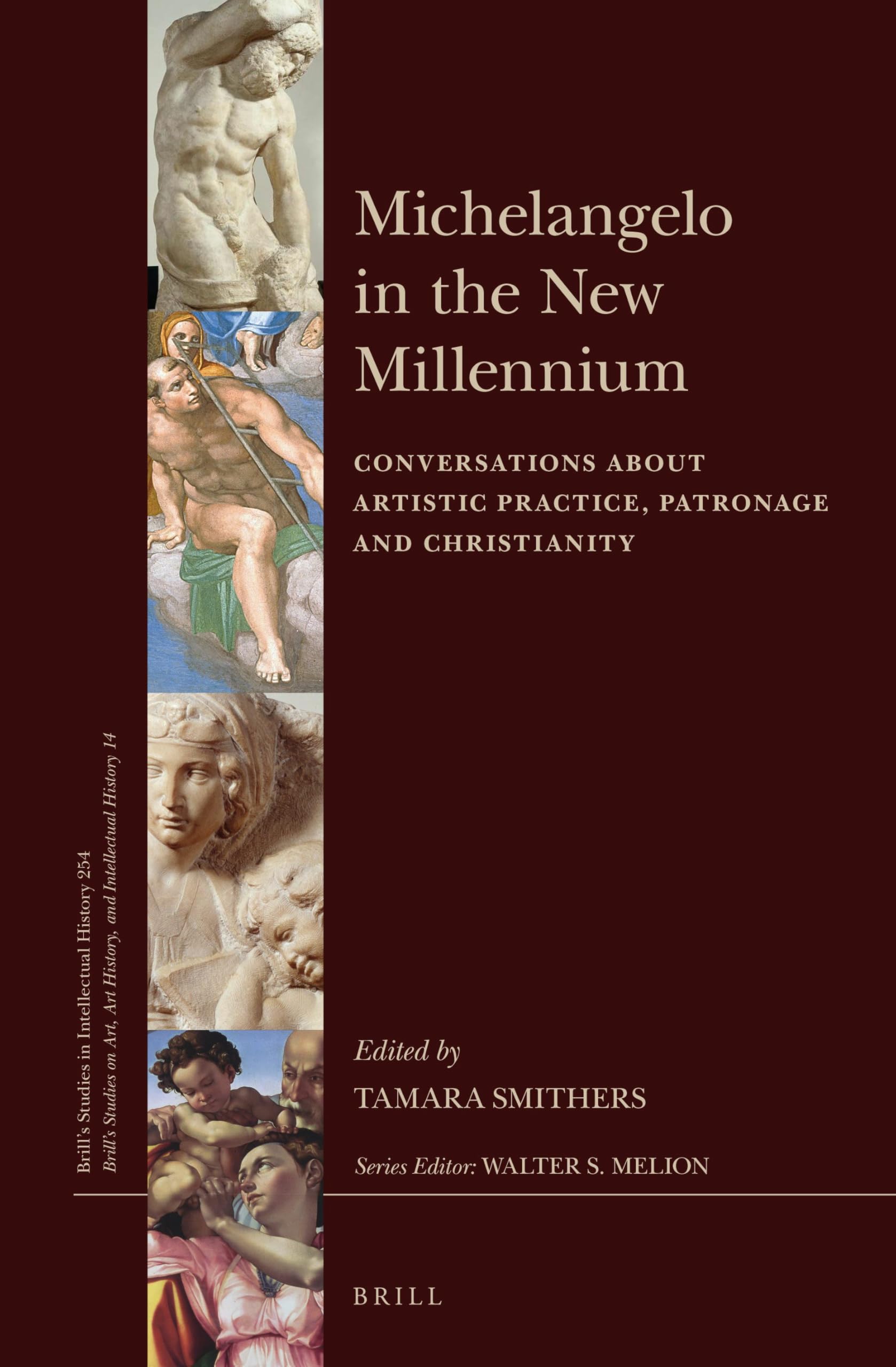 Michelangelo in the New Millennium: Conversations about Artistic Practice, Patronage and Christianity (Brill's Studies in Intellectual History, 254)