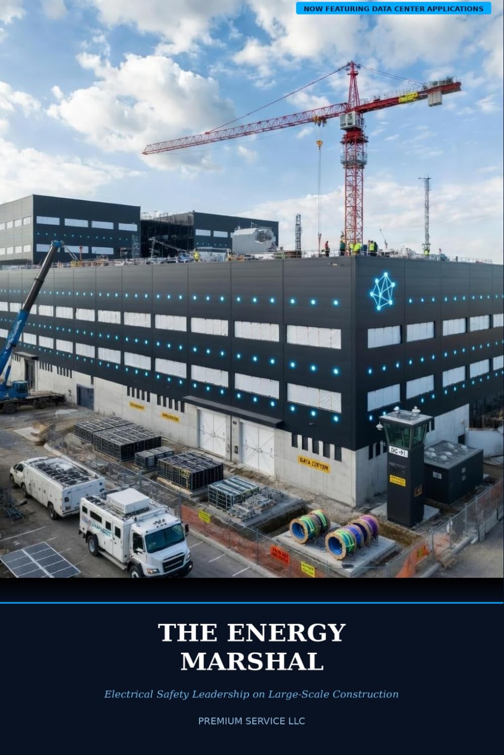 The Energy Marshal: Electrical Safety Leadership on Large-Scale Construction: Now Featuring Data Center Applications