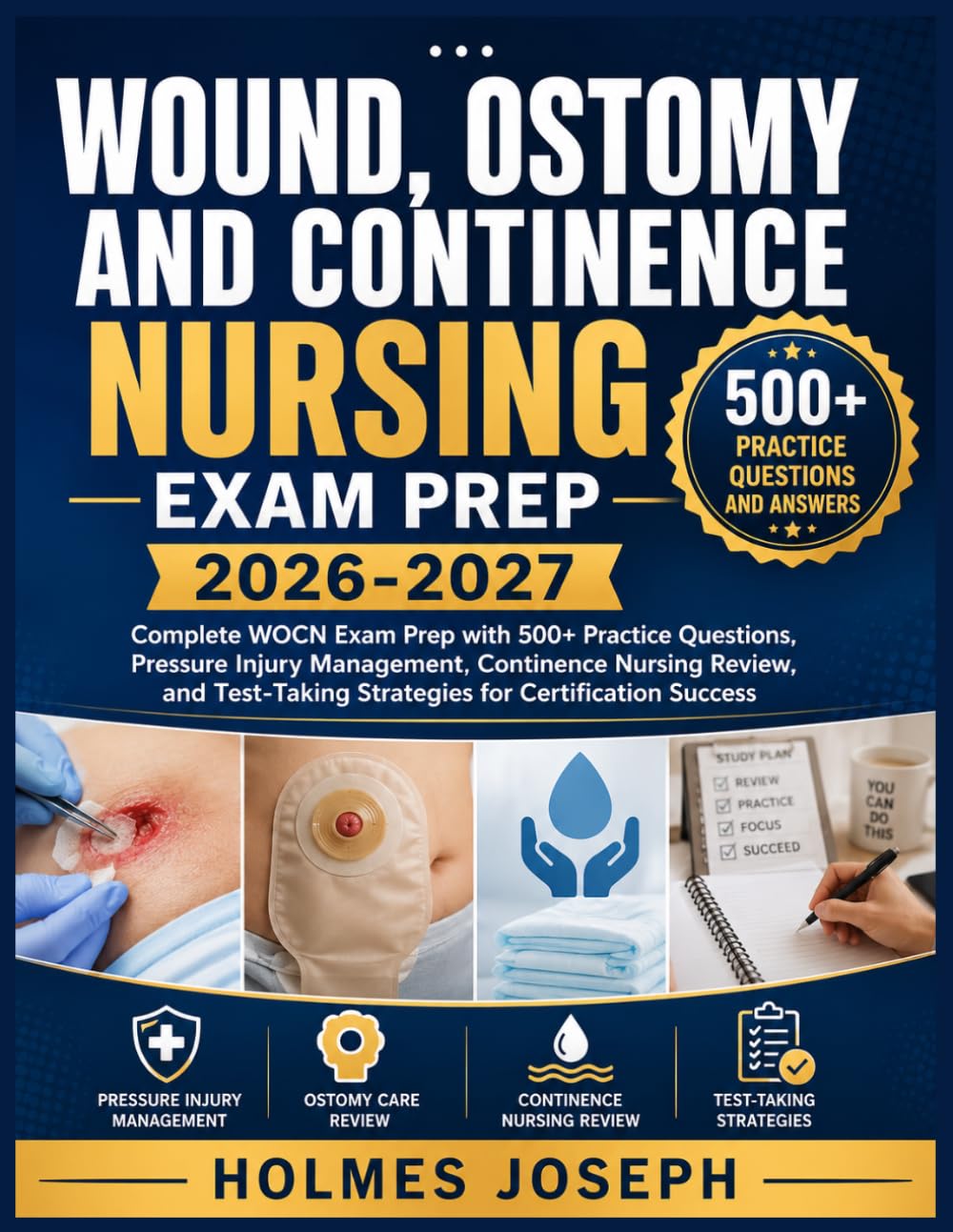 WOUND, OSTOMY AND CONTINENCE NURSING EXAM PREP 2026-2027: Complete WOCN Exam Prep with 500+ Practice Questions, Pressure Injury Management, Continence ... Strategies for Certification Success
