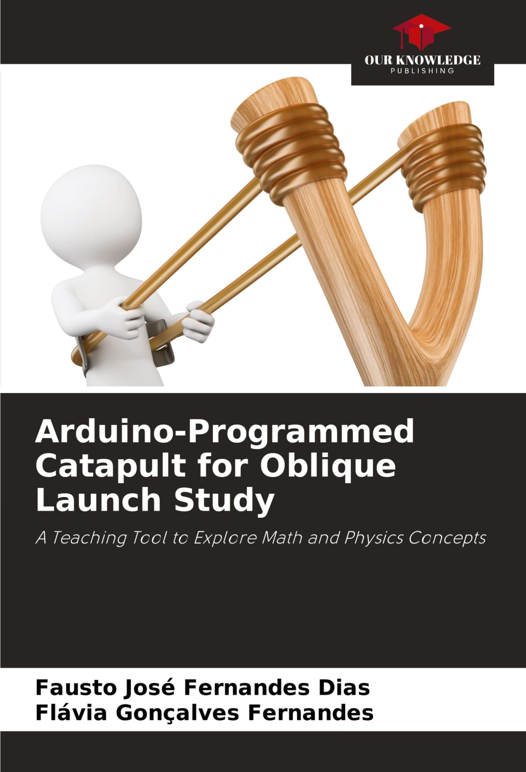 Arduino-Programmed Catapult for Oblique Launch Study: A Teaching Tool to Explore Math and Physics Concepts