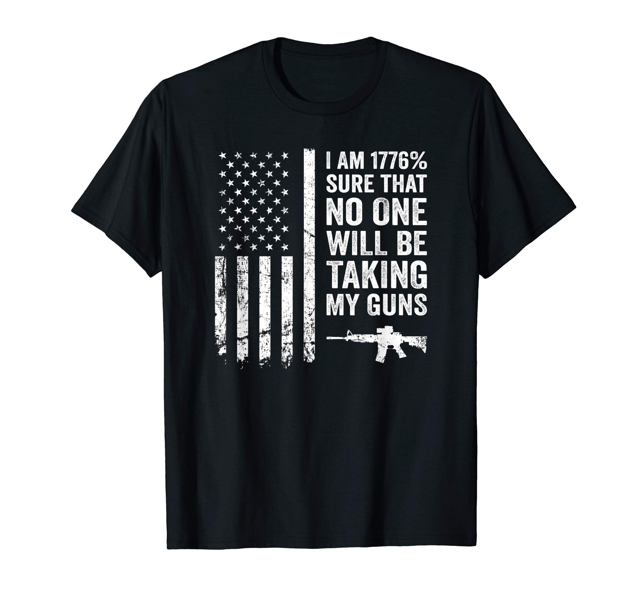 I Am 1776 Sure No One Is Taking My Guns - Pro Gun USA Flag T-Shirt