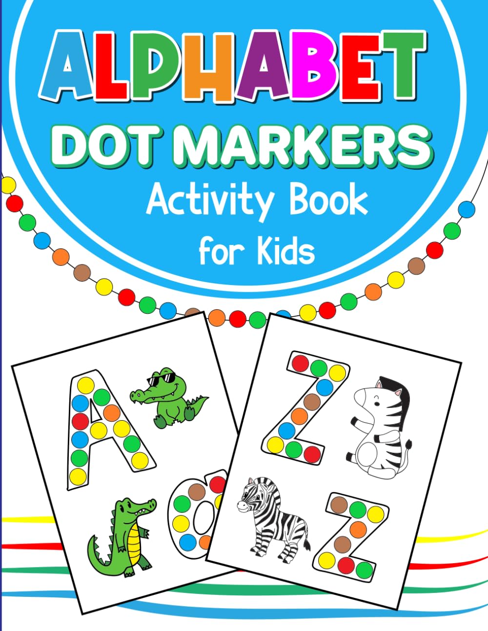 Alphabet Dot Markers Activity Book for Kids: Large Print, Guided Big Dot Workbook with Letter and Word Tracing, Identifying ABCs, and Coloring for Educational Fun.