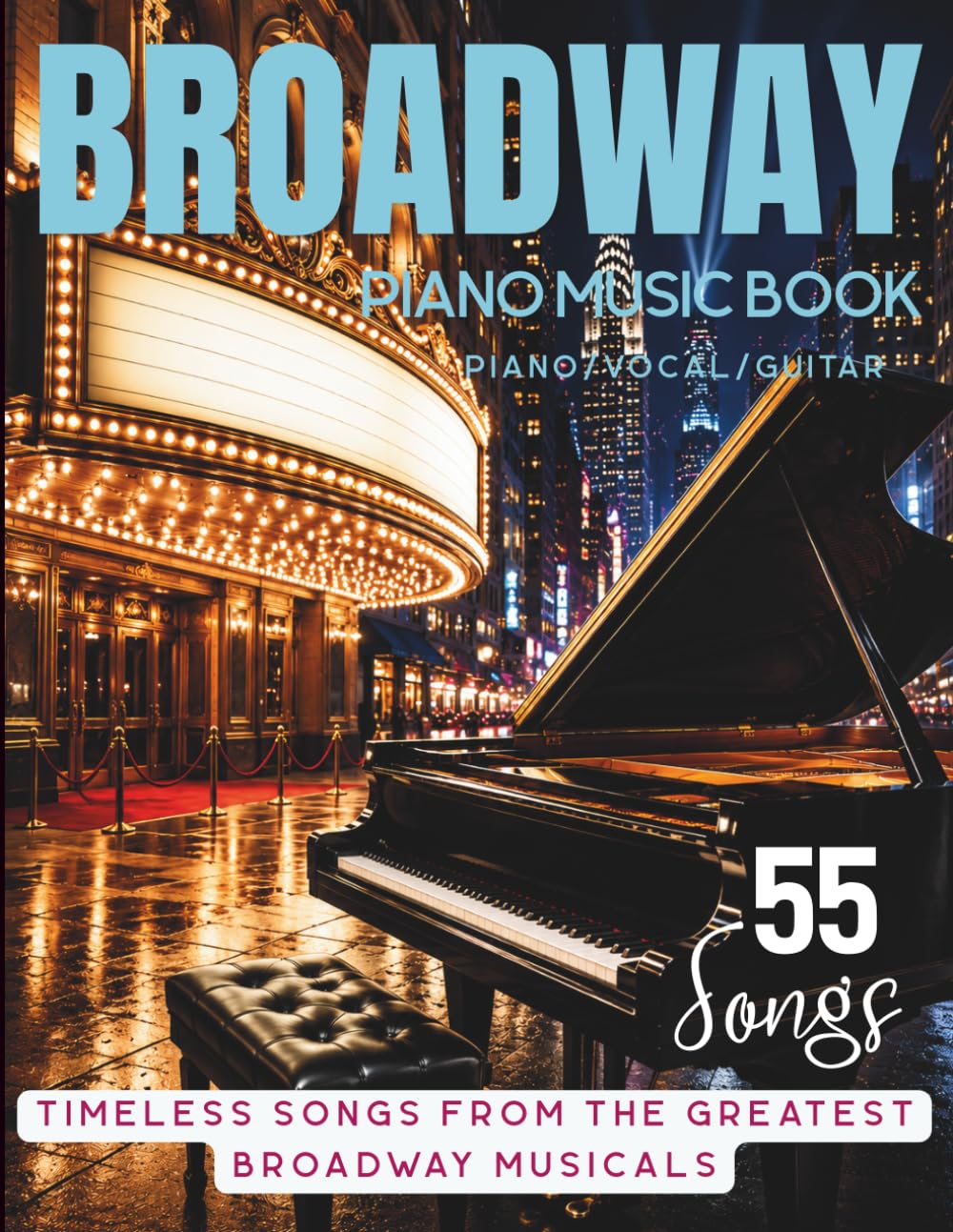 Broadway Piano Music Book: 55 Timeless Songs From The Greatest Broadway Musicals