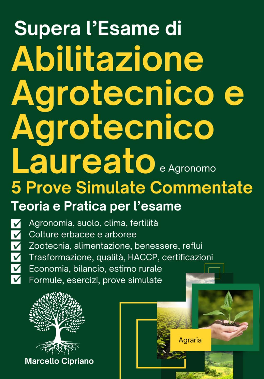 Supera l’Esame di Abilitazione Agrotecnico e Agrotecnico Laureato: Manuale abilitante alla Professione di Agrotecnico e Agrotecnico Laureato. Teoria, ... per Preparati al Meglio e Superare l'Esame