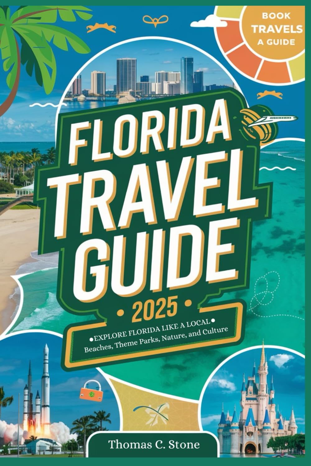 Florida Travel Guide 2025: Explore Florida Like a Local – Beaches, Theme Parks, Nature, and Culture