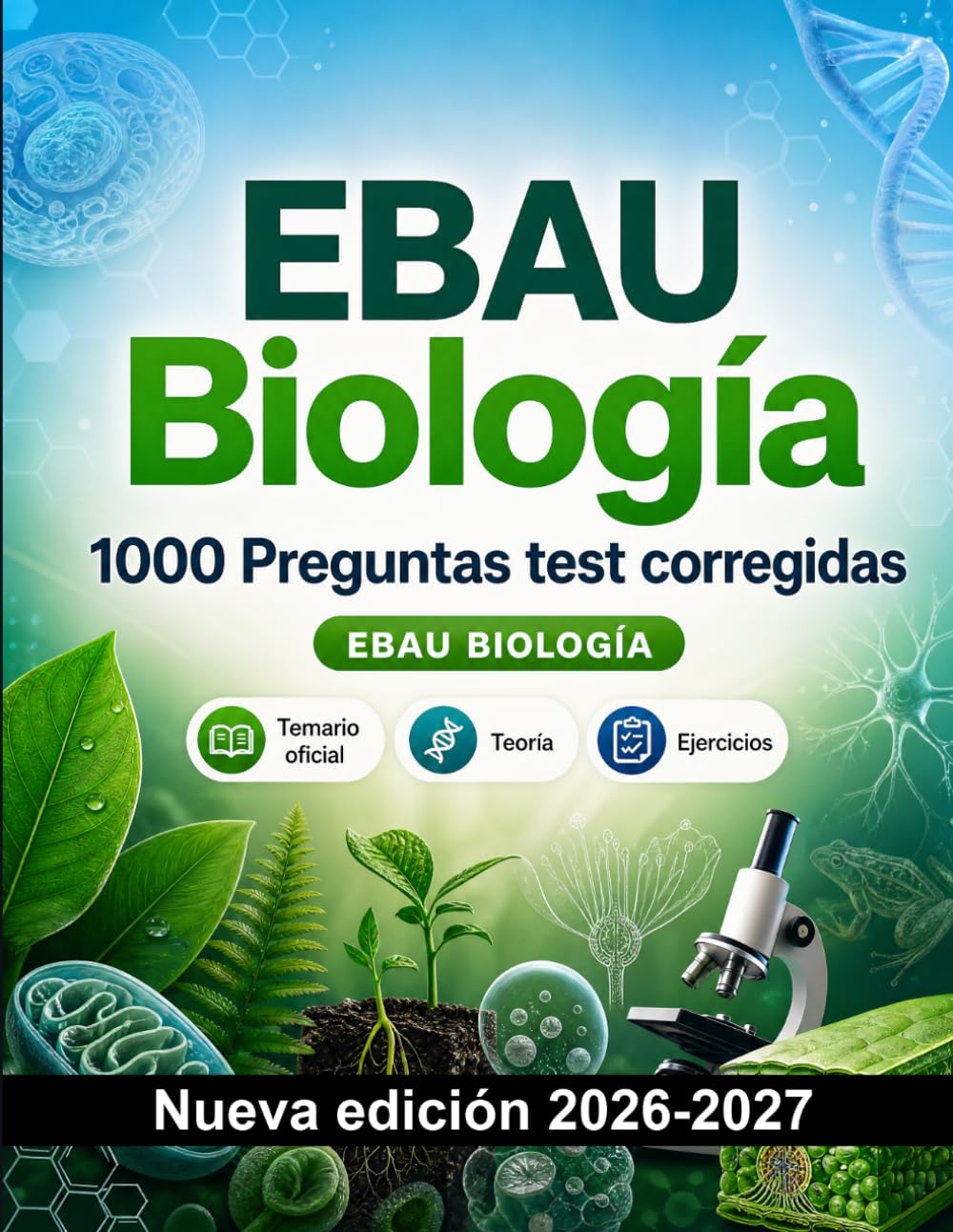 EBAU Biología : 1000 Preguntas test corregidas: Preparación examen: test Temario oficial, Teoría, Ejercicios, Repaso, Competencias y simulación de pruebas para aprobar