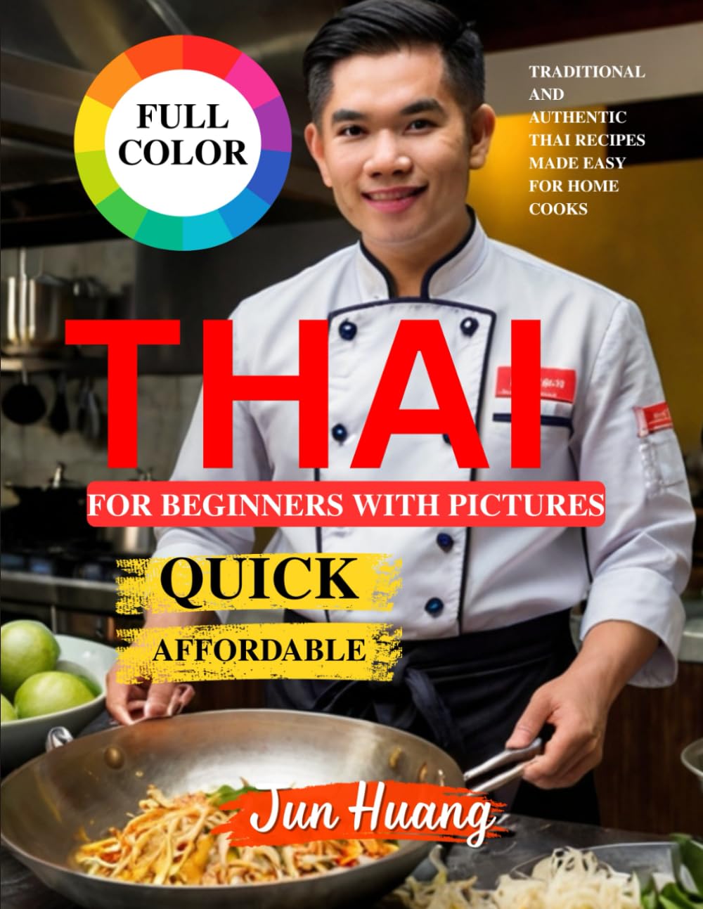 Thai Cookbook for Beginners with Pictures: Traditional and Authentic Thai Recipes Made Easy for Home Cooks