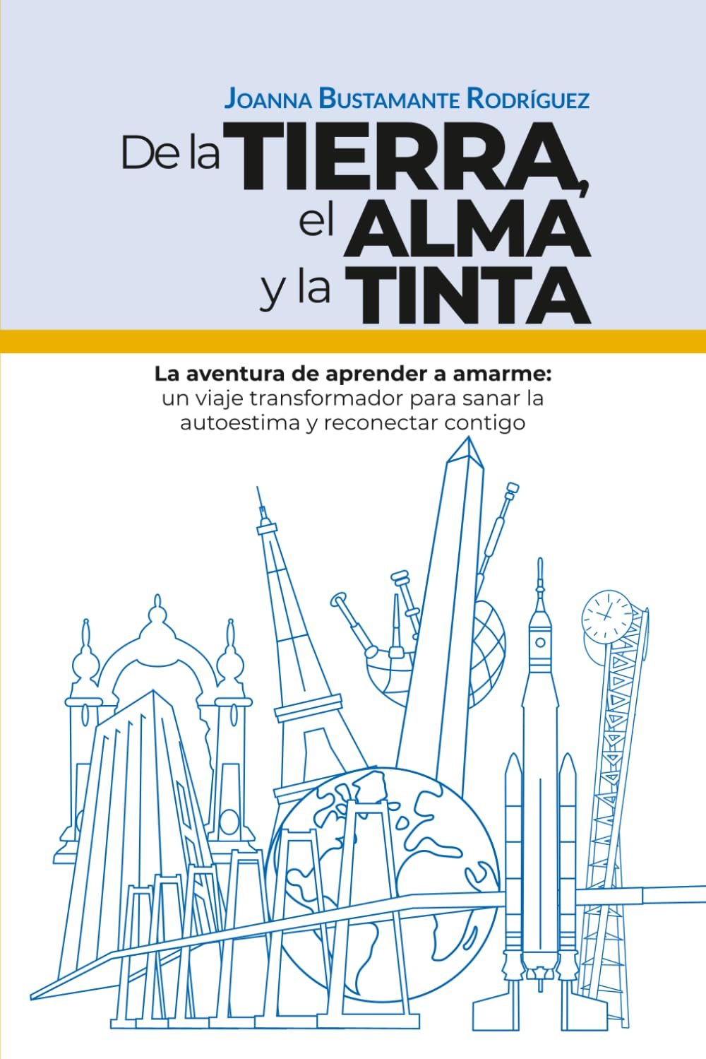 De la tierra, el alma y la tinta: La aventura de aprender a amarme: un viaje transformador para sanar la autoestima y reconectar contigo