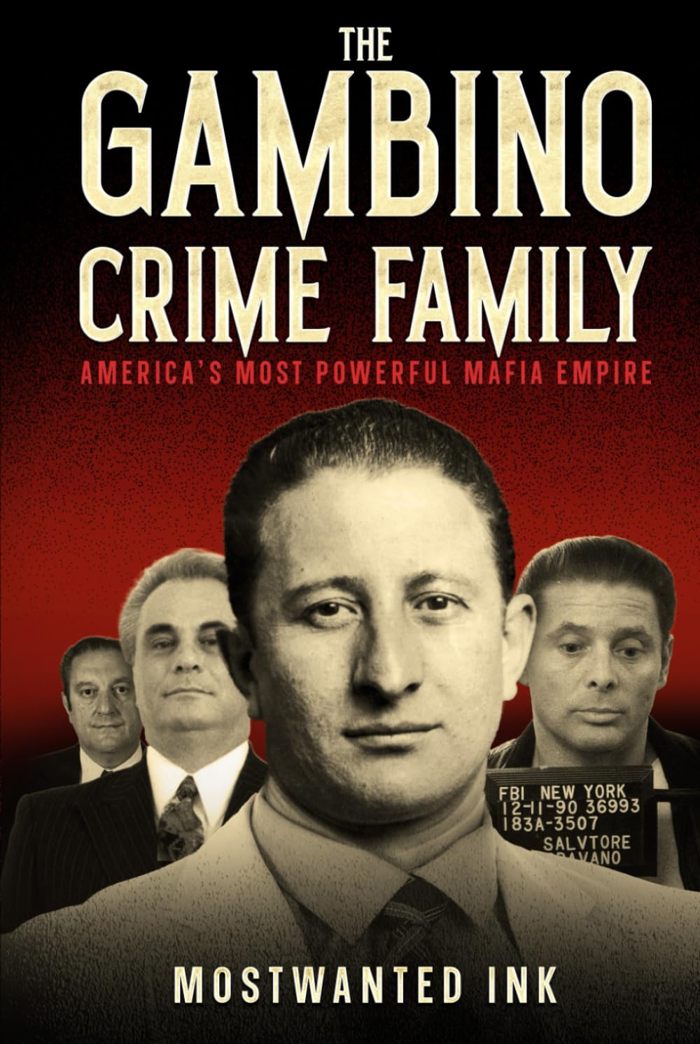 The Gambino Crime Family: America’s Most Powerful Mafia Empire - A True Crime History of John Gotti, Carlo Gambino, Paul Castellano, and the Five ... Mafia (The Five Families of New York)