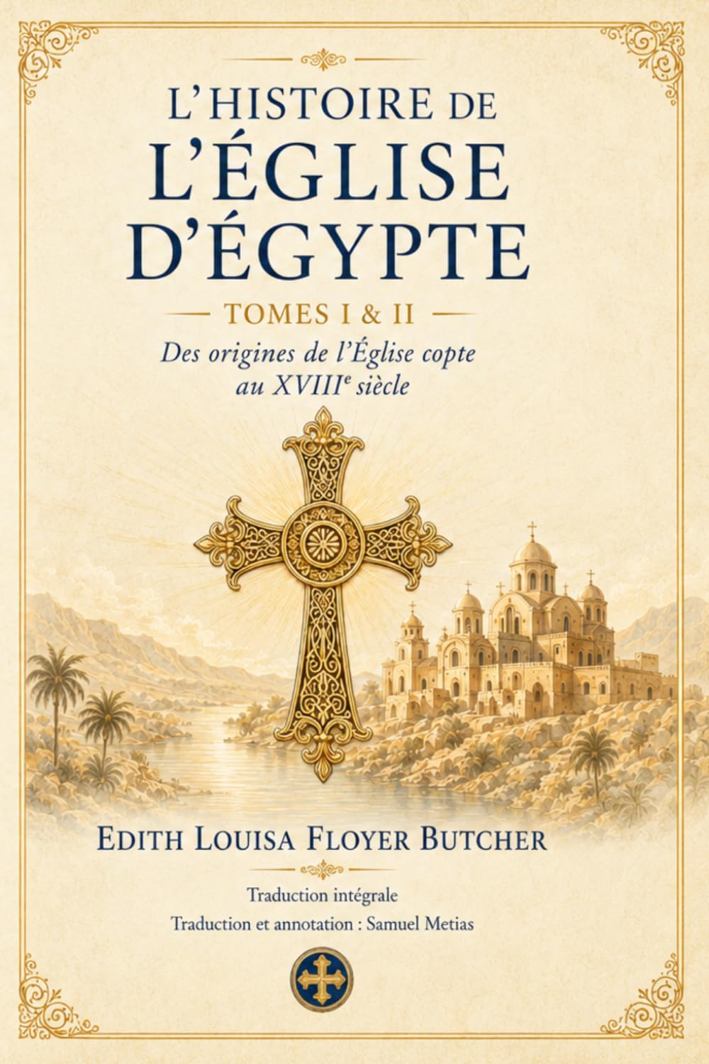 L’Histoire de l’Église d’Égypte: Aperçu de l’histoire des Coptes depuis la conquête romaine jusqu’à la fin du XVIIIe siècle