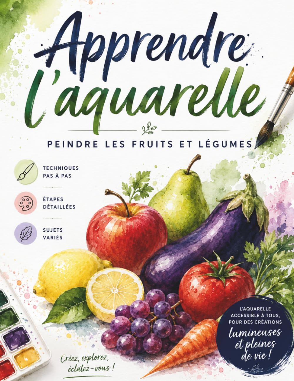 Apprendre l'aquarelle Peindre les fruits et légumes: Initiation à l’aquarelle : fruits, légumes, couleurs et créativité, Techniques faciles et modèles pas à pas pour débuter l’aquarelle.